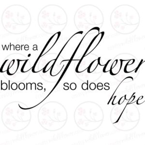 Where A Wildflower Blooms, So Does Hope